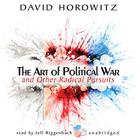 The Art of Political War and Other Radical Pursuits By David Horowitz, Jeff Riggenbach (Read by) Cover Image