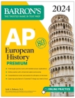 AP European History Premium, 2024: 5 Practice Tests + Comprehensive Review + Online Practice (Barron's AP Prep) By Seth A. Roberts, M.A. Cover Image
