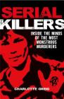 Serial Killers: Inside the Minds of the Most Monstrous Murderers By Charlotte Greig Cover Image