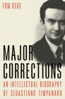 Major Corrections: An Intellectual Biography of Sebastiano Timpanaro Cover Image