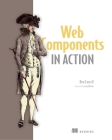 Web Components in Action By Ben Farrell Cover Image