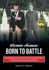 Stormin Norman: Born to Battle: The compelling story of one of Canada's unsung World War II heroes as recounted by his own proud son Cover Image