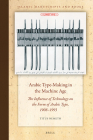Arabic Type-Making in the Machine Age: The Influence of Technology on the Form of Arabic Type, 1908-1993 (Islamic Manuscripts and Books #14) Cover Image
