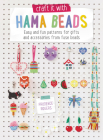 Craft It with Hama Beads: Easy and Fun Patterns for Gifts and Accessories from Fuse Beads By Prudence Rogers Cover Image