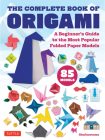The Complete Book of Origami: A Beginner's Guide to Folding the Most Popular Origami Models Cover Image