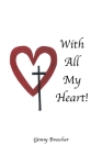 With All My Heart! By Ginny Breecher Cover Image