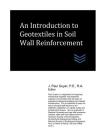 An Introduction to Geotextiles in Soil Wall Reinforcement (Geotechnical Engineering) By J. Paul Guyer Cover Image