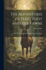 The Adventures of Fleet Foot and Her Fawns: A True-To-Nature Story for Children and Their Elders By Allen Chaffee Cover Image