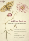 William Bartram, the Search for Nature's Design: Selected Art, Letters & Unpublished Writings By William Bartram, Joel Fry (Contribution by), Kathryn Braund (Contribution by) Cover Image