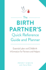 The Birth Partner's Quick Reference Guide and Planner: Essential Labor and Childbirth Information for Partners and Helpers By Penny Simkin Cover Image
