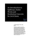 An Introduction to Spillways, Outlet Works and Restitution Concrete for Arch Dam Cover Image