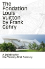 The Fondation Louis Vuitton by Frank Gehry: A Building for the Twenty-First Century By Anne-Line Roccati (Editor) Cover Image