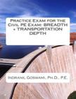 Practice Exam for the Civil PE Exam: Breadth + Transportation Depth By Indranil Goswami P. E. Cover Image