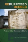 Repurposed Rebels: Postwar Rebel Networks in Liberia (Studies in Security and International Affairs #30) By Mariam Bjarnesen Cover Image