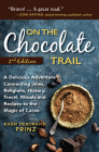 On the Chocolate Trail: A Delicious Adventure Connecting Jews, Religions, History, Travel, Rituals and Recipes to the Magic of Cacao (2nd Edit By Deborah Prinz Cover Image