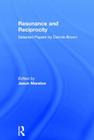 Resonance and Reciprocity: Selected Papers by Dennis Brown By Jason Maratos (Editor) Cover Image