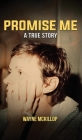 Promise Me A True Story By Wayne McKillop Cover Image