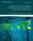Clinical Mental Health Counseling in Community and Agency Settings with Mylab Counseling with Pearson Etext -- Access Card Package [With Access Code] By Samuel Gladding, Debbie Newsome Cover Image