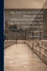 Die Fortschritte Der Hebraischen Sprachwissenschaft Von Jehuda Chajjug Bis David Kimchi: X. Bis Xiii Jahrhundert... Cover Image