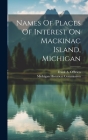 Names Of Places Of Interest On Mackinac Island, Michigan By Michigan Historical Commission, Frank a O'Brien (Created by) Cover Image
