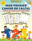 Mon premier cahier de calcul: Livre d'activités mathématiques pour les enfants en MS GS CP Jeux et exercices ludiques amusants pour développer l'écr By Edu Panda Cover Image