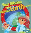 Your Mission on Earth (Planets (Your Mission to ...)) By Christine Zuchora-Walske, Scott Burroughs (Illustrator) Cover Image