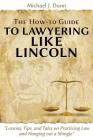The How-To Guide to Lawyering Like Lincoln Lessons, Tips, and Tales on Practicing Law and Hanging Out a Shingle Cover Image