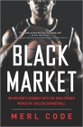 Black Market: An Insider's Journey Into the High-Stakes World of College Basketball By Merl Code Cover Image