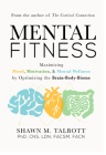 Mental Fitness: Maximizing Mood, Motivation, & Mental Wellness by Optimizing the Brain-Body-Biome Cover Image