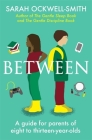Between: A guide for parents of eight to thirteen-year-olds By Sarah Ockwell-Smith Cover Image