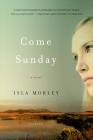 Come Sunday: A Novel By Isla Morley Cover Image