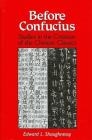 Before Confucius: Studies in the Creation of the Chinese Classics By Edward L. Shaughnessy Cover Image