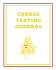 Cheese Tasting Journal: Write, Track & Record Cheeses Book, Cheese Lovers Gift, Keep Notes, Review Section Pages Notebook, Diary By Amy Newton Cover Image
