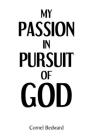 My Passion in Pursuit of God By Cornel Bedward Cover Image