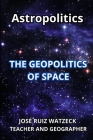 Astropolitics: The Geopolitics of Space Cover Image