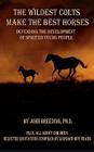 The Wildest Colts Make the Best Horses By J. Breeding Cover Image