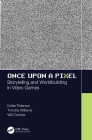 Once Upon a Pixel: Storytelling and Worldbuilding in Video Games By Eddie Paterson, Timothy Williams, Will Cordner Cover Image