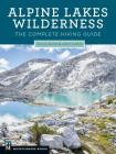 Alpine Lakes Wilderness: The Complete Hiking Guide By Nathan Barnes, Jeremy Barnes Cover Image