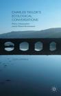 Charles Taylor's Ecological Conversations: Politics, Commonalities and the Natural Environment By Glen Lehman Cover Image