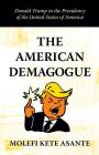 The American Demagogue: Donald Trump in the Presidency of the United States of America By Molefi Kete Asante Cover Image
