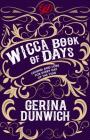 The Wicca Book of Days: Legend and Lore for Every Day of the Year By Gerina Dunwich Cover Image
