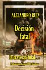 Decisión fatal... la travesía final By Alejandro Ruiz Cover Image
