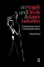 On Angels and Devils and Stages Between: Contemporary Lives in Contemporary Dance (Choreography and Dance Studies #19) By David Wood Cover Image