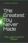 The Greatest Toy Never Made: The Light S.A.B.I.R. Patent By J. Matthew Jacobson Cover Image
