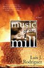 Music of the Mill: A Novel By Luis J. Rodriguez Cover Image