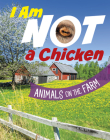 I Am Not a Chicken: Animals on the Farm Cover Image
