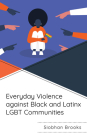 Everyday Violence against Black and Latinx LGBT Communities By Siobhan Brooks Cover Image