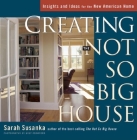 Creating the Not So Big House: Insights and Ideas for the New American House Cover Image