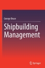 Shipbuilding Management By George Bruce Cover Image