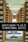 Understanding the Age of Transitional Justice: Crimes, Courts, Commissions, and Chronicling (Genocide, Political Violence, Human Rights ) Cover Image